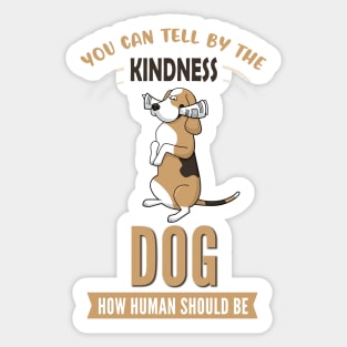 You Can Tell The Kindness of Dog How Human Should Be Sticker